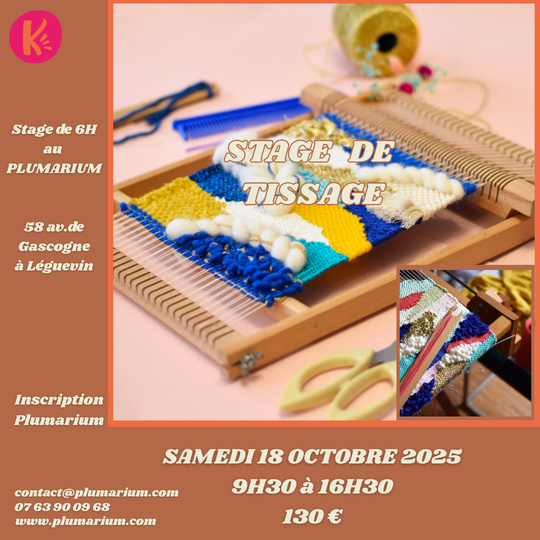 STAGE DE TISSAGE STAGE DE TISSAGE LE SAMEDI 18 OCTOBRE AU PLUMARIUM DE 9H30 A 16H30 PRIX 130 EUROS